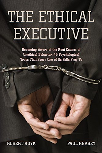 Book Cover The Ethical Executive: Becoming Aware of the Root Causes of Unethical Behavior: 45 Psychological Traps that Every One of Us Falls Prey To