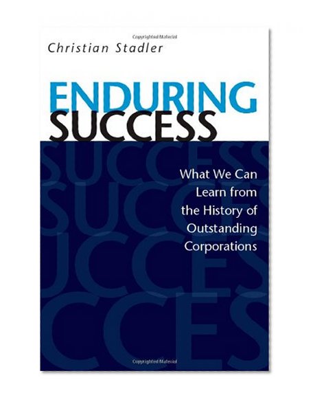 Enduring Success: What We Can Learn from the History of Outstanding Corporations