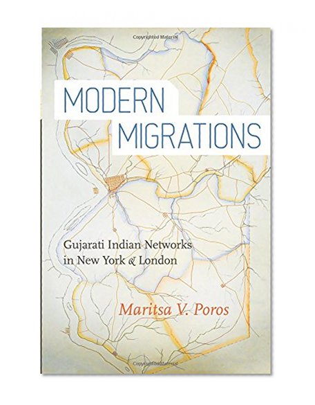 Modern Migrations: Gujarati Indian Networks in New York and London