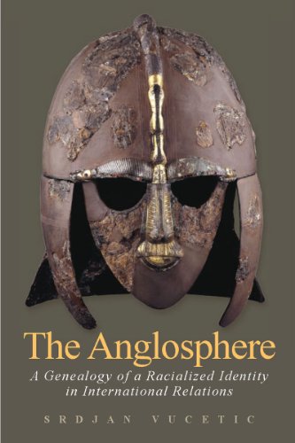 The Anglosphere: A Genealogy of a Racialized Identity in International Relations