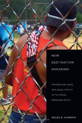 New Destination Dreaming: Immigration, Race, and Legal Status in the Rural American South