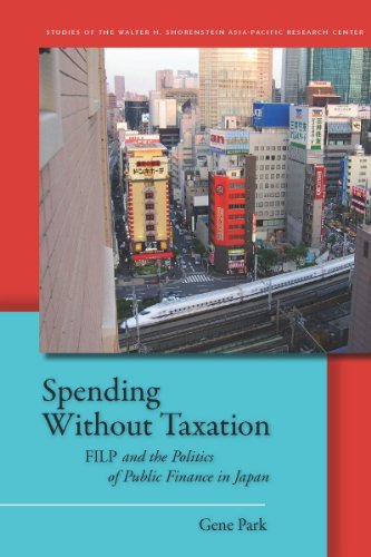 Spending Without Taxation: FILP and the Politics of Public Finance in Japan (Studies of the Walter H. Shorenstein Asi)