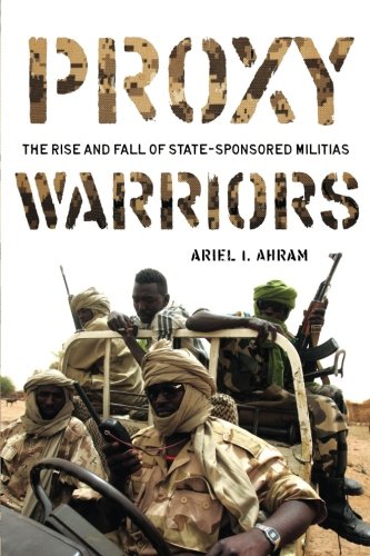 Proxy Warriors: The Rise and Fall of State-Sponsored Militias