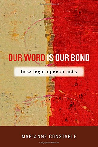 Our Word Is Our Bond: How Legal Speech Acts (The Cultural Lives of Law)