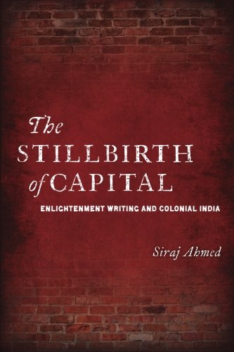 The Stillbirth of Capital: Enlightenment Writing and Colonial India