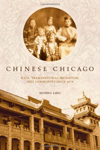 Chinese Chicago: Race, Transnational Migration, and Community Since 1870 (Asian America)