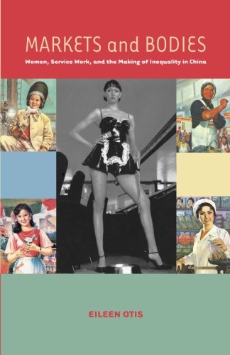 Markets and Bodies: Women, Service Work, and the Making of Inequality in China
