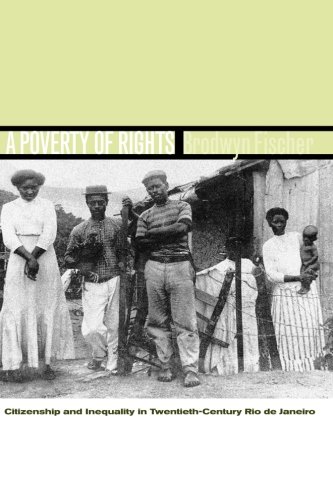 A Poverty of Rights: Citizenship and Inequality in Twentieth-Century Rio de Janeiro