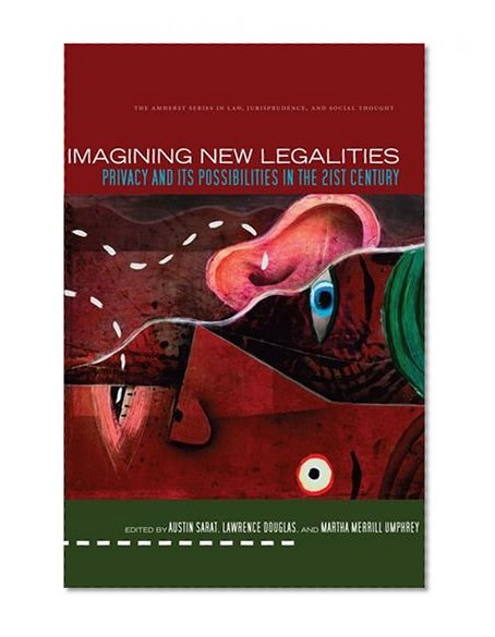 Imagining New Legalities: Privacy and Its Possibilities in the 21st Century (The Amherst Series in Law, Jurisprudence, and Social Thought)