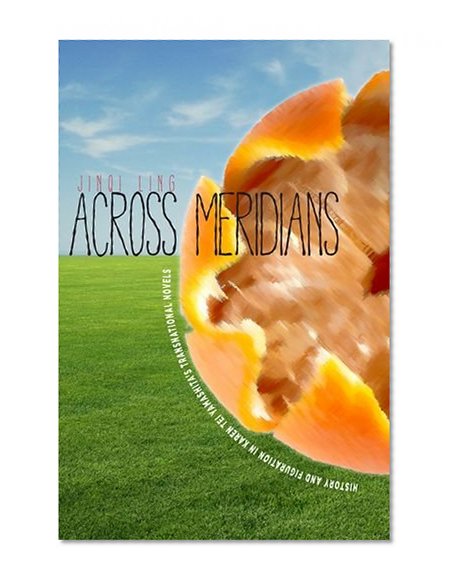 Across Meridians: History and Figuration in Karen Tei Yamashitaâ€™s Transnational Novels (Asian America)