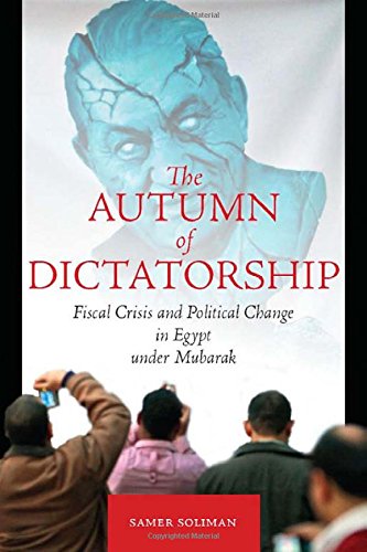 The Autumn of Dictatorship: Fiscal Crisis and Political Change in Egypt under Mubarak (Stanford Studies in Middle Eastern and I)