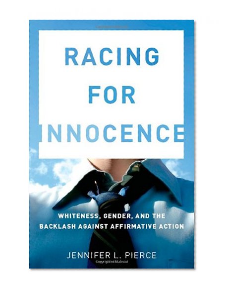 Racing for Innocence: Whiteness, Gender, and the Backlash Against Affirmative Action