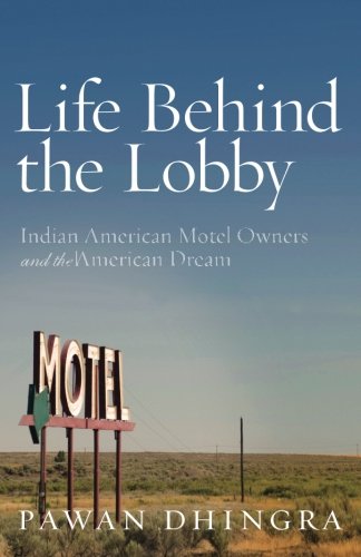 Life Behind the Lobby: Indian American Motel Owners and the American Dream