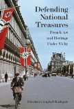 Defending National Treasures: French Art and Heritage Under Vichy
