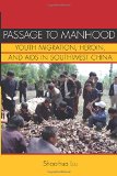 Passage to Manhood: Youth Migration, Heroin, and AIDS in Southwest China (Studies of the Weatherhead East Asian Institute, Columbia University)