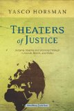 Theaters of Justice: Judging, Staging, and Working Through in Arendt, Brecht, and Delbo (Cultural Memory in the Present)
