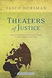 Theaters of Justice: Judging, Staging, and Working Through in Arendt, Brecht, and Delbo (Cultural Memory in the Present)