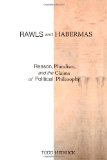 Rawls and Habermas: Reason, Pluralism, and the Claims of Political Philosophy