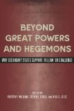 Beyond Great Powers and Hegemons: Why Secondary States Support, Follow, or Challenge