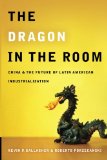 The Dragon in the Room: China and the Future of Latin American Industrialization