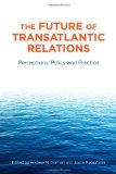 The Future of Transatlantic Relations: Perceptions, Policy and Practice (Stanford Security Studies)