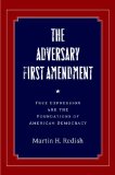 The Adversary First Amendment: Free Expression and the Foundations of American Democracy