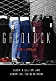 Gridlock: Labor, Migration, and Human Trafficking in Dubai