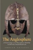 The Anglosphere: A Genealogy of a Racialized Identity in International Relations