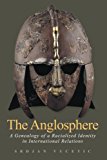 The Anglosphere: A Genealogy of a Racialized Identity in International Relations