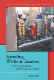 Spending Without Taxation: FILP and the Politics of Public Finance in Japan (Studies of the Walter H. Shorenstein Asi)