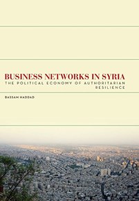 Business Networks in Syria: The Political Economy of Authoritarian Resilience (Stanford Studies in Middle Eastern and Islamic Societies and Cultures)