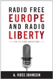 Radio Free Europe and Radio Liberty: The CIA Years and Beyond (Cold War International History Project)