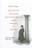 Nathan Mayer Rothschild and the Creation of a Dynasty: The Critical Years 1806-1816