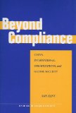 Beyond Compliance: China, International Organizations, and Global Security (Studies in Asian Security)