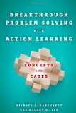 Breakthrough Problem Solving with Action Learning: Concepts and Cases
