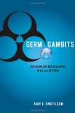 Germ Gambits: The Bioweapons Dilemma, Iraq and Beyond (Stanford Security Studies)
