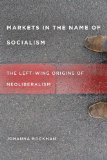 Markets in the Name of Socialism: The Left-Wing Origins of Neoliberalism