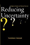 Reducing Uncertainty: Intelligence Analysis and National Security
