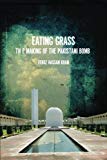Eating Grass: The Making of the Pakistani Bomb