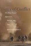 Vortex of Conflict: U.S. Policy Toward Afghanistan, Pakistan, and Iraq