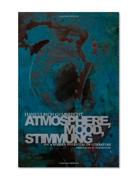 Atmosphere, Mood, Stimmung: On a Hidden Potential of Literature