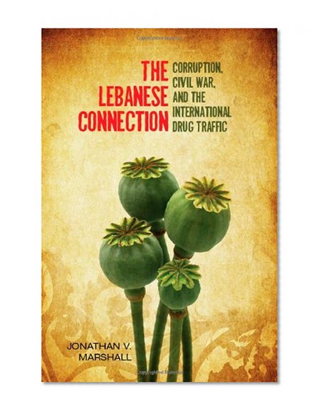 The Lebanese Connection: Corruption, Civil War, and the International Drug Traffic (Stanford Studies in Middle Eastern and I)