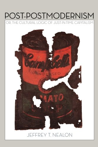 Post-Postmodernism: or, The Cultural Logic of Just-in-Time Capitalism
