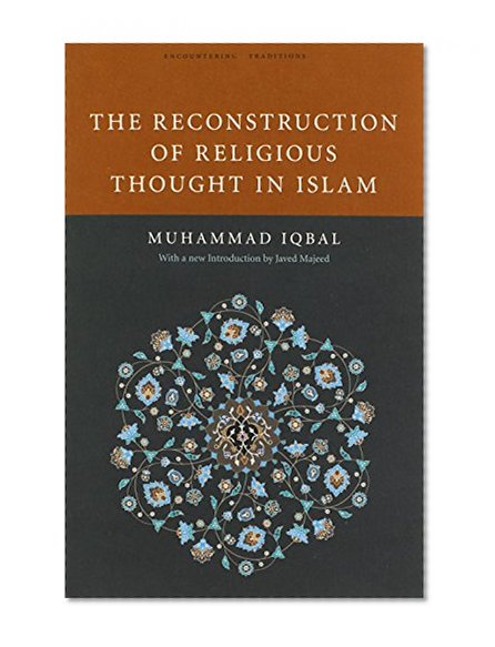 The Reconstruction of Religious Thought in Islam (Encountering Traditions)