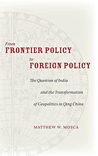 From Frontier Policy to Foreign Policy: The Question of India and the Transformation of Geopolitics in Qing China