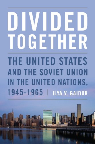 Divided Together: The United States and the Soviet Union in the United Nations, 1945-1965 (Cold War International History Project)
