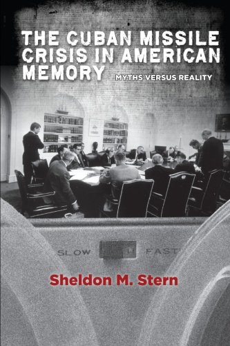 Book Cover The Cuban Missile Crisis in American Memory: Myths versus Reality (Stanford Nuclear Age Series)