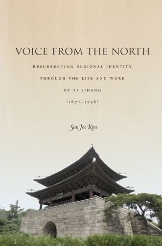 Voice from the North: Resurrecting Regional Identity Through the Life and Work of Yi Sihang (1672â€“1736)