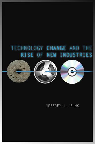 Technology Change and the Rise of New Industries (Innovation and Technology in the World E)