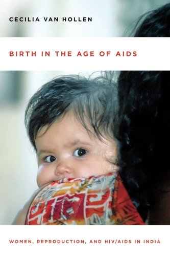 Birth in the Age of AIDS: Women, Reproduction, and HIV/AIDS in India